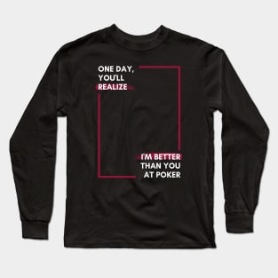 I'm Better at Poker Long Sleeve T-Shirt